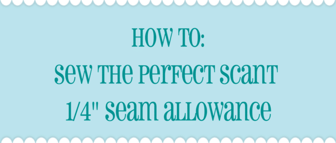 how to sew the perfect scant quarter inch seam allowance