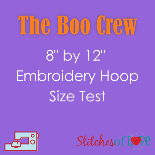 8 by 12 Embroidery Hoop Size Test Boo Crew