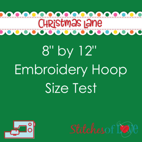 8 by 12 Embroidery Hoop Size Test Christmas Lane