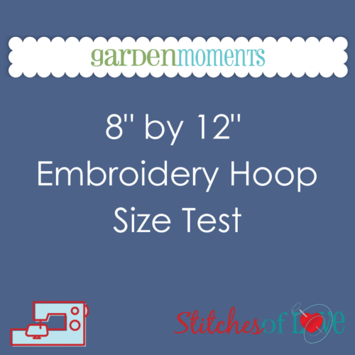 8 by 12 Embroidery Hoop Size Test Garden Moments