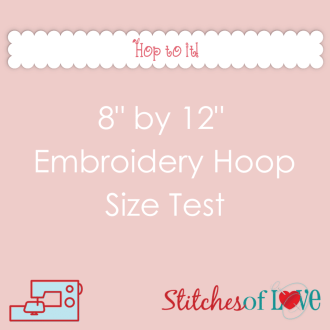 8 by 12 Embroidery Hoop Size Test Hop To It